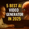 5 Best AI Video Generator